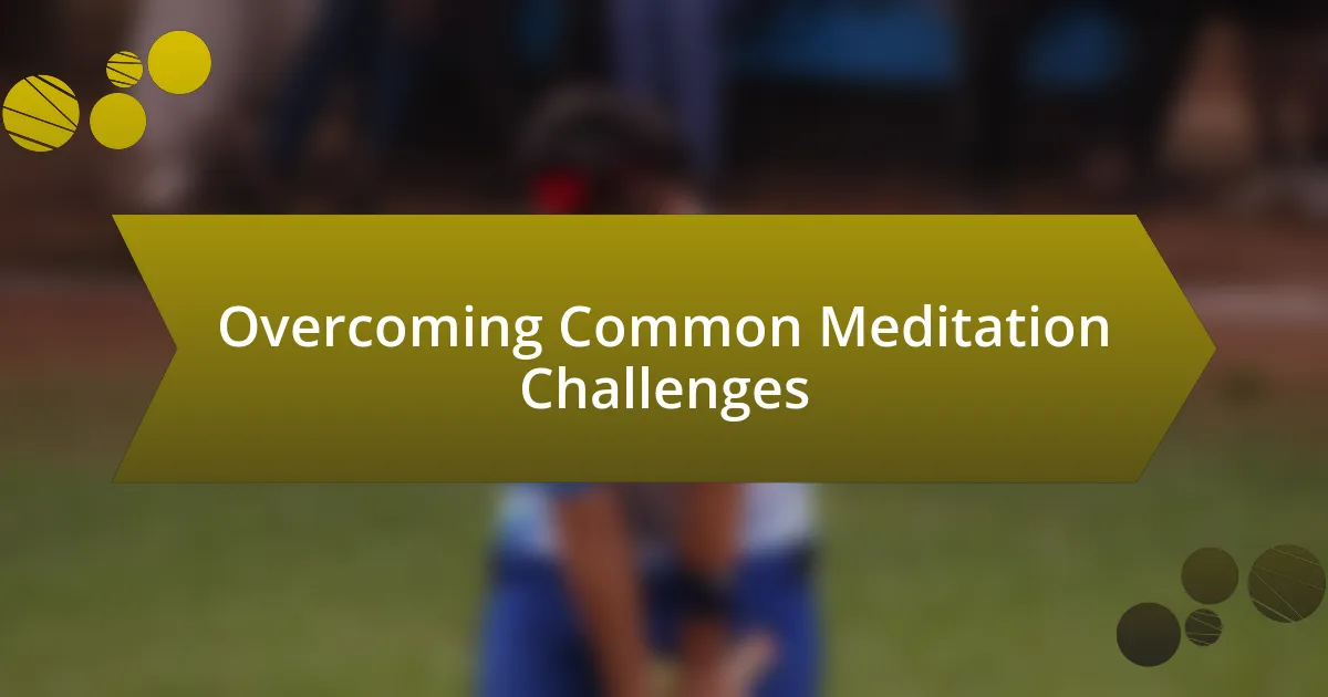 Overcoming Common Meditation Challenges