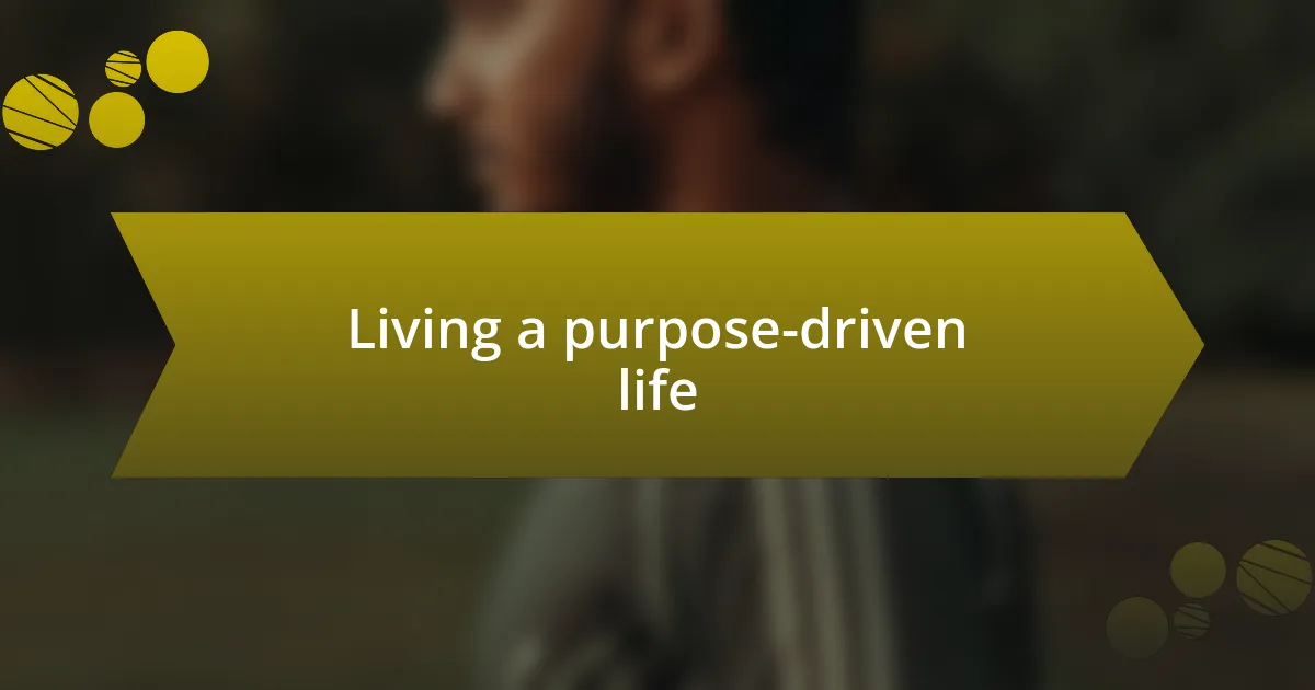 Living a purpose-driven life