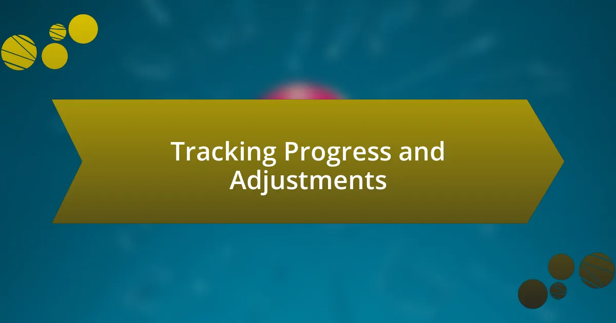 Tracking Progress and Adjustments