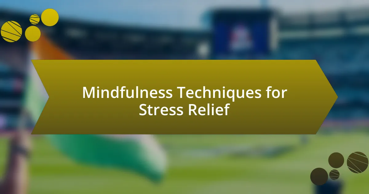 Mindfulness Techniques for Stress Relief