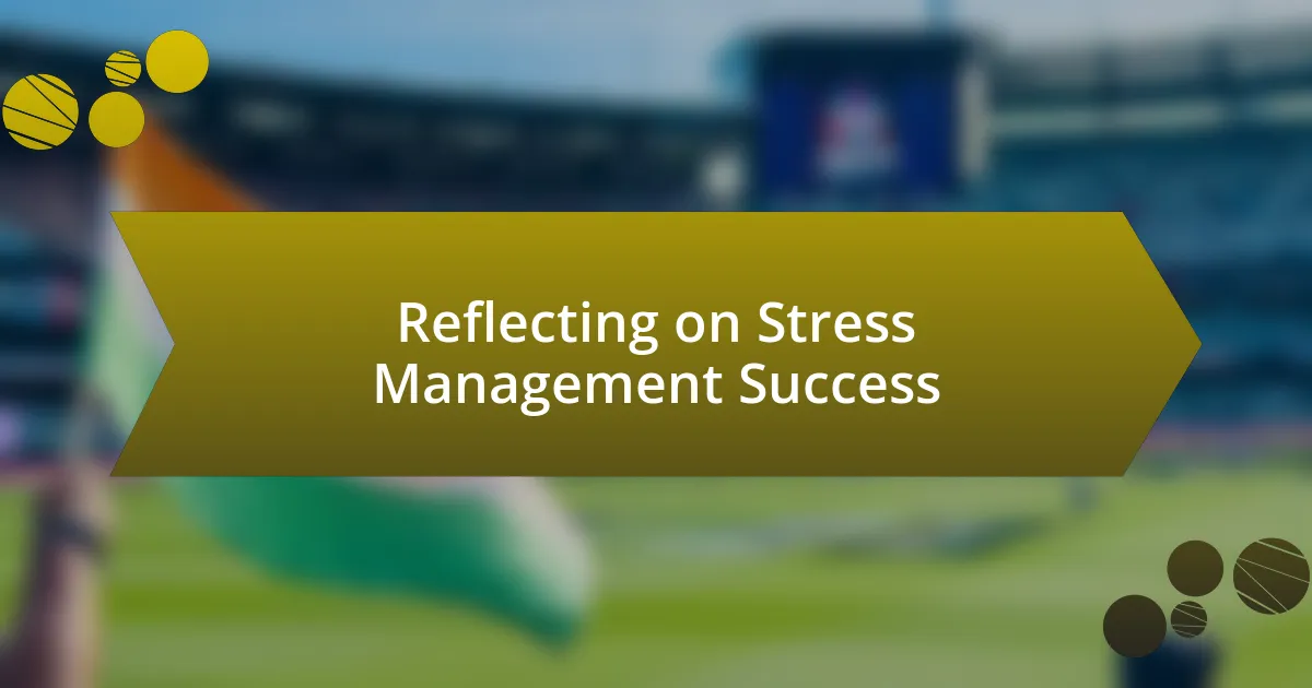 Reflecting on Stress Management Success